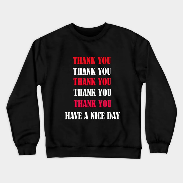 Thank You Thank You Have A Nice Day Crewneck Sweatshirt by FERRAMZ